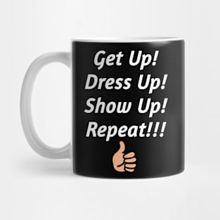 Get up, Dress up & Show Up Mug